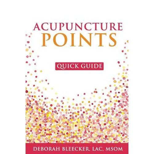 Acupuncture Points Quick Guide: Pocket Guide to the Top Acupuncture Points