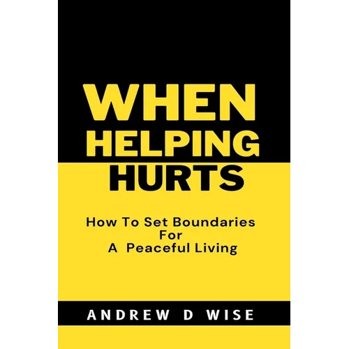 When Helping Hurts: How To Set Boundaries For A peaceful living
