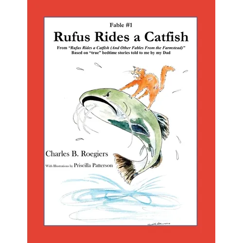 Rufus Rides a Catfish [Fable 1]: (From Rufus Rides a Catfish & Other Fables From the Farmstead)