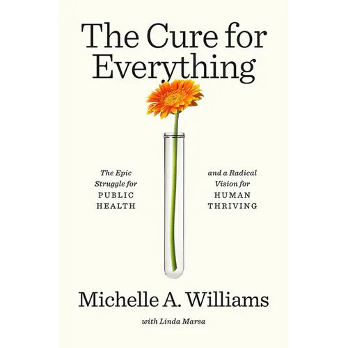 The Cure for Everything: The Epic Struggle for Public Health and a Radical Vision for Human Thriving