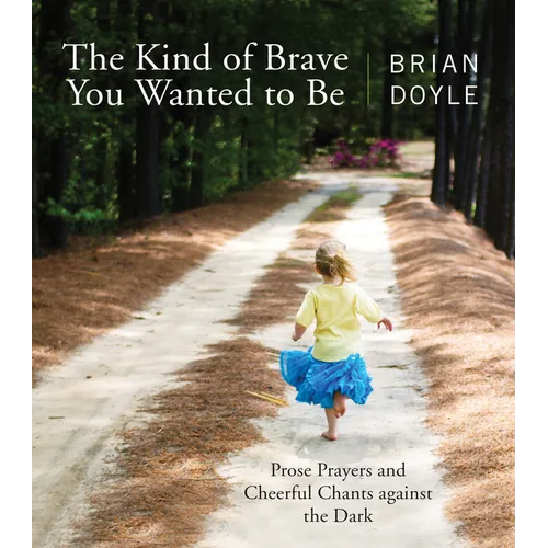 The Kind of Brave You Wanted to Be: Prose Prayers and Cheerful Chants Against the Dark