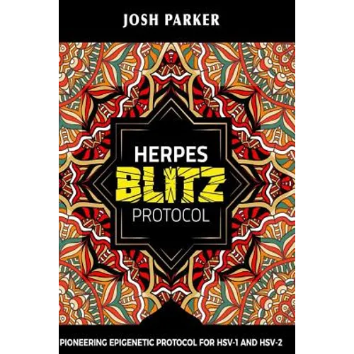 Herpes Blitz Protocol: Start Destroying Your Herpes with the Simple Yet Powerful