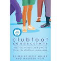 Clubfoot Connections: Stories, Essays, and Poetry from the Clubfoot Community