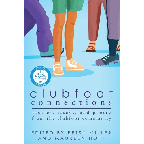 Clubfoot Connections: Stories, Essays, and Poetry from the Clubfoot Community