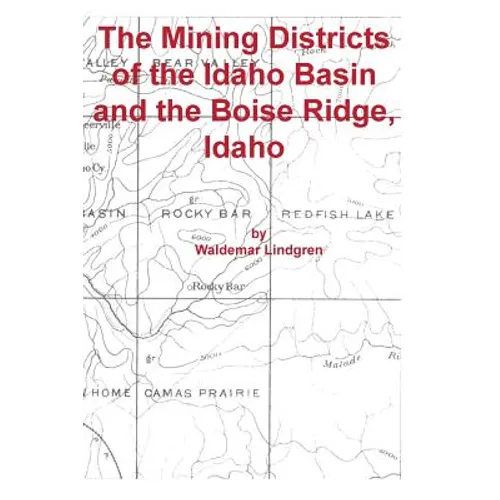 The Mining Districts of the Idaho Basin and the Boise Ridge, Idaho