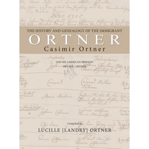 The History and Genealogy of the Immigrant Casimir Ortner