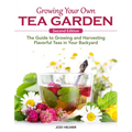 Growing Your Own Tea Garden, Second Edition: The Guide to Growing and Harvesting Flavorful Teas in Your Backyard