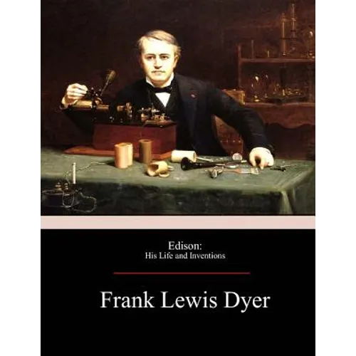 Edison: His Life and Inventions