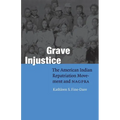 Grave Injustice: The American Indian Repatriation Movement and NAGPRA