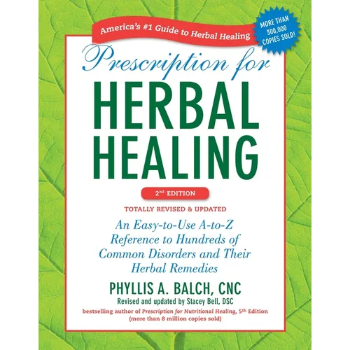 Prescription for Herbal Healing: An Easy-To-Use A-To-Z Reference to Hundreds of Common Disorders and Their Herbal Remedies