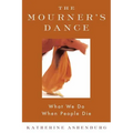 The Mourner's Dance: What We Do When People Die