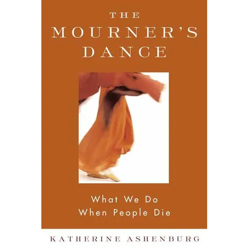 The Mourner's Dance: What We Do When People Die