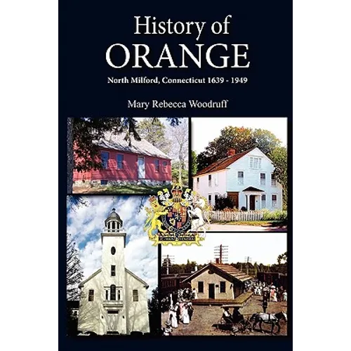 History of Orange, North Milford, Connecticut, 1639 - 1949