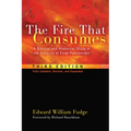 The Fire That Consumes: A Biblical and Historical Study of the Doctrine of Final Punishment, Third Edition