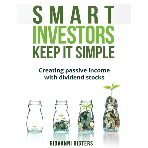 Smart Investors Keep It Simple: Creating passive income with dividend stocks