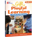 The Gift of Playful Learning: A Guide for Educators
