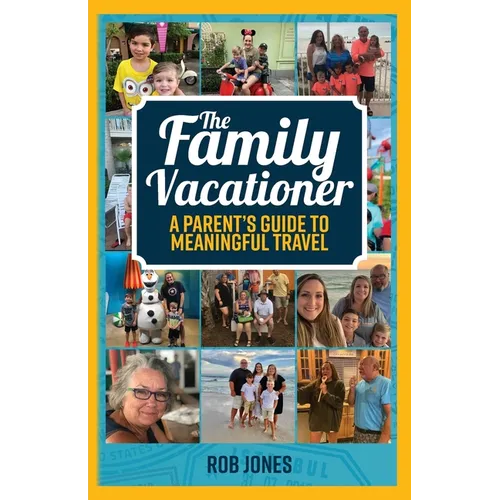 The Family Vacationer: A Parent's Guide to Meaningful Travel