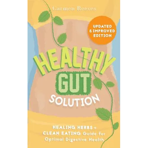 Healthy Gut Solution: Healing Herbs & Clean Eating Guide for Optimal Digestive Health