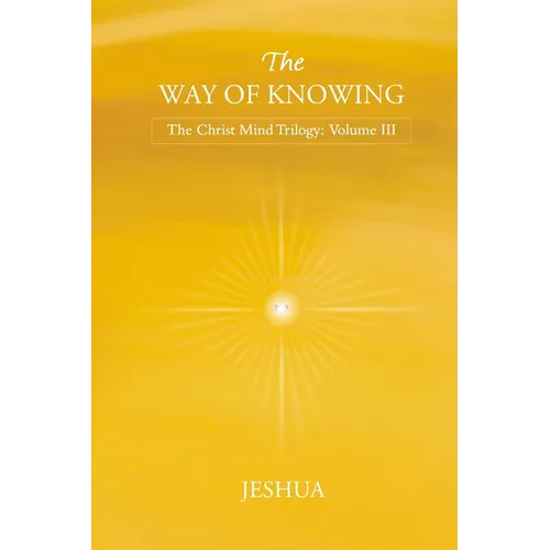 The Way of Knowing: Christ Mind Trilogy: Volume III
