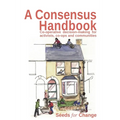 A Consensus Handbook: Co-operative Decision Making for activists, co-ops and communities