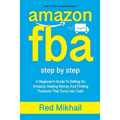 Amazon Fba: A Beginners Guide To Selling On Amazon, Making Money And Finding Products That Turns Into Cash