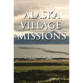 Alaska Village Missions: The First 50 Years