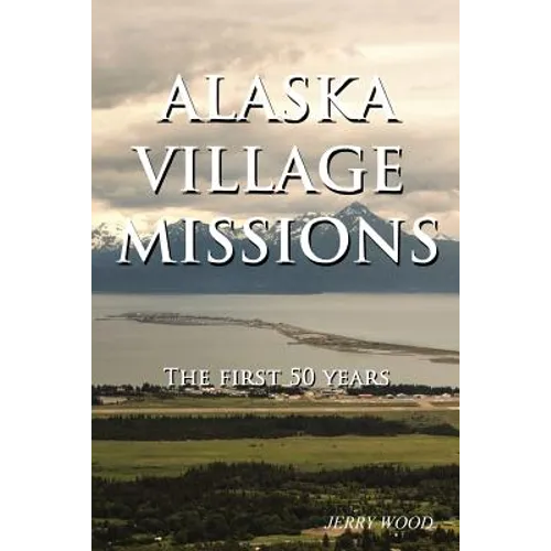 Alaska Village Missions: The First 50 Years