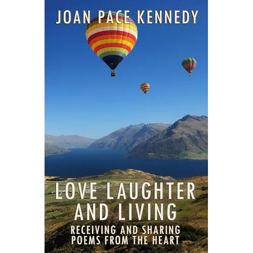 Love, Laughter, and Living: Receiving and Sharing Poems from the Heart