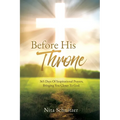 Before His Throne: 365 Days Of Inspirational Prayers, Bringing You Closer To God.