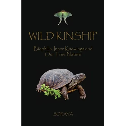 Wild Kinship: Biophilia, Inner Knowings and Our True Nature