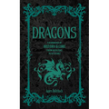 Dragons: A Handbook of History & Lore from Basilisks to Wyverns