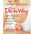 The Do-In Way: Gentle Exercises to Liberate the Body, Mind, and Spirit