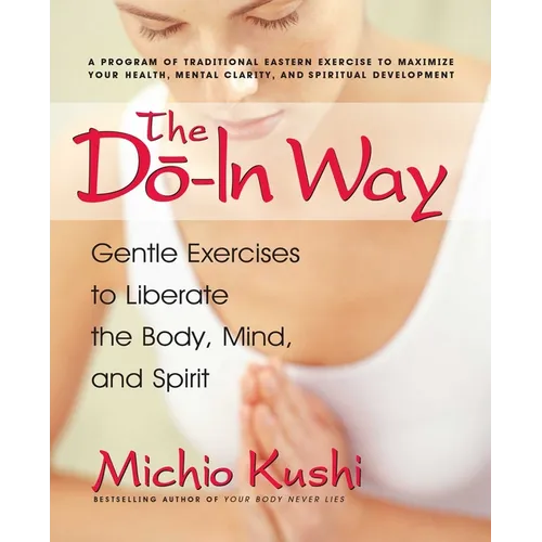 The Do-In Way: Gentle Exercises to Liberate the Body, Mind, and Spirit