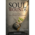 Soul Wounds: My Life Story of Love, Forgiveness, and Betrayal
