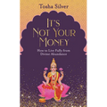 It's Not Your Money: How to Live Fully from Divine Abundance