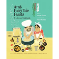 Arab Fairy Tale Feasts: A Literary Cookbook