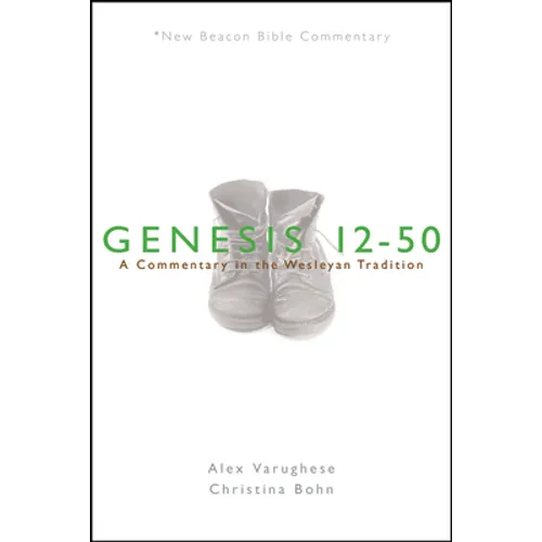 Nbbc, Genesis 12-50: A Commentary in the Wesleyan Tradition
