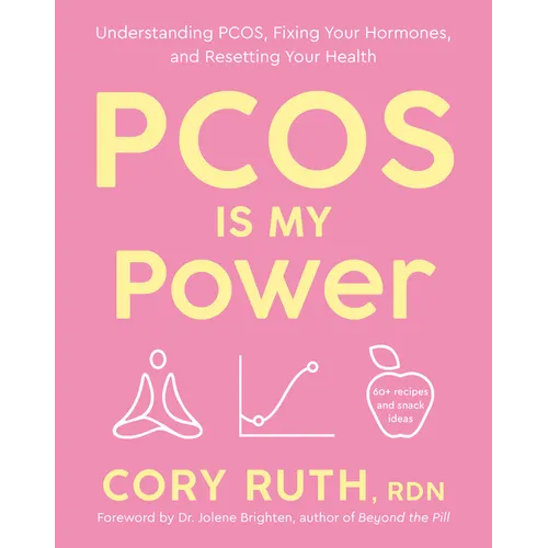 Pcos Is My Power: Understanding Pcos, Fixing Your Hormones, and Resetting Your Health