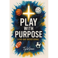 Play With Purpose: A 60 Day Devotional