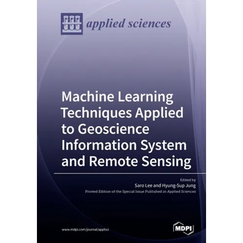 Machine Learning Techniques Applied to Geoscience Information System and Remote Sensing
