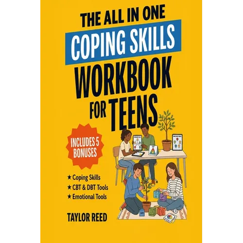 The All-In-One Coping Skills Workbook for Teens: Practical 10-Minute-a-Day CBT & DBT Tools to Stop Overthinking, Control Anger, Manage Anxiety, and Bu