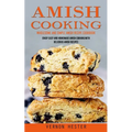 Amish Cooking: Wholesome and Simple Amish Recipe Cookbook (Enjoy Easy and Homemade Amish Cooking With Delicious Amish Recipes)