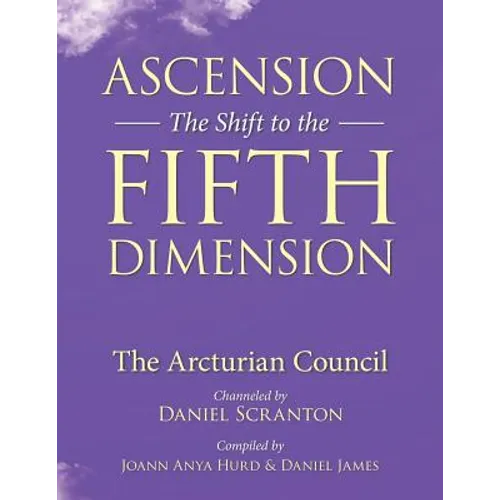 Ascension: The Shift to the Fifth Dimension: The Arcturian Council