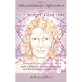 A Pocket Guide for Lightworkers from Archangel Metatron: . . . to Meet Future Planetary Chaos and Confusion Within a Peaceful and Harmonious Perspecti