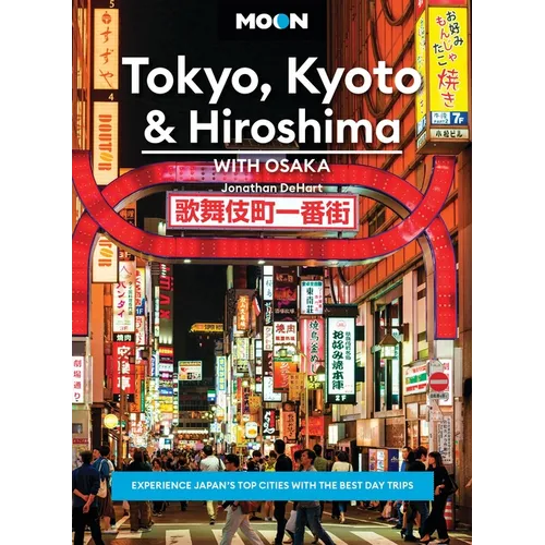 Moon Tokyo, Kyoto & Hiroshima: With Osaka: Experience Japan's Top Cities with the Best Day Trips