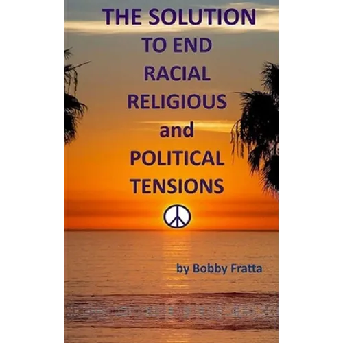 The Solution To End Racial, Religious And Political Tensions