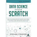 Data Science From Scratch: The #1 Data Science Guide For Everything A Data Scientist Needs To Know: Python, Linear Algebra, Statistics, Coding, A