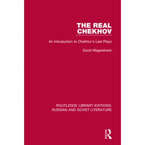 The Real Chekhov: An Introduction to Chekhov's Last Plays