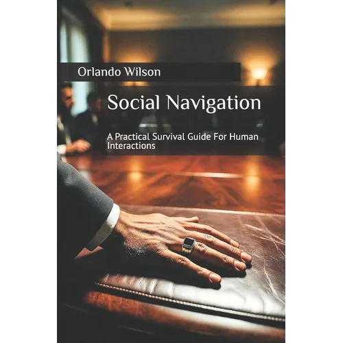 Social Navigation: A Practical Survival Guide For Human Interactions