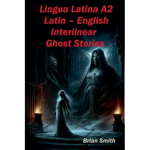 Lingua Latina A2 Latin - English Interlinear Ghost Stories